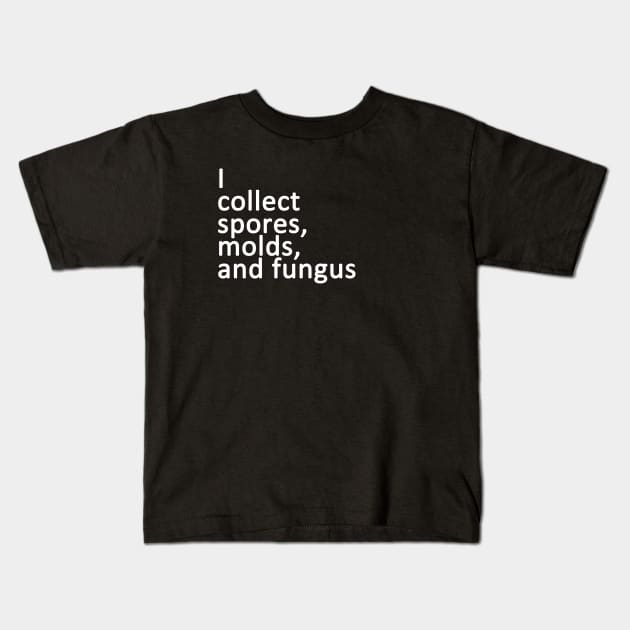 I Collect Spores, Molds, and Fungus Kids T-Shirt by GradientPowell